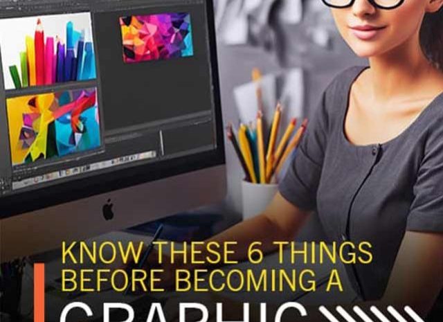 6 Points to know Before Becoming a Graphic Designer!