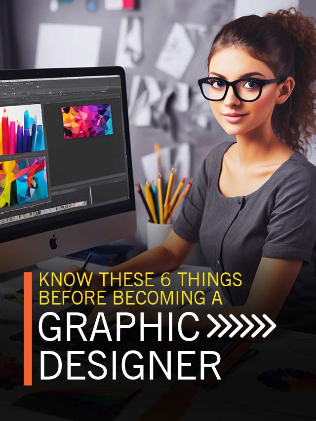 6 Points to know Before Becoming a Graphic Designer!