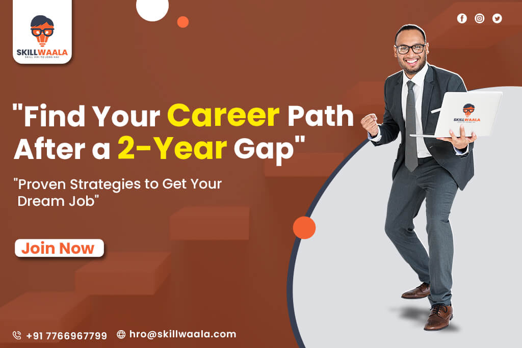 Find Your Career Path After a 2-Year Gap